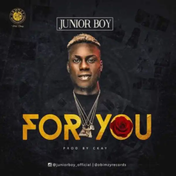 Junior Boy - “For You” (Prod. By Ckay)
